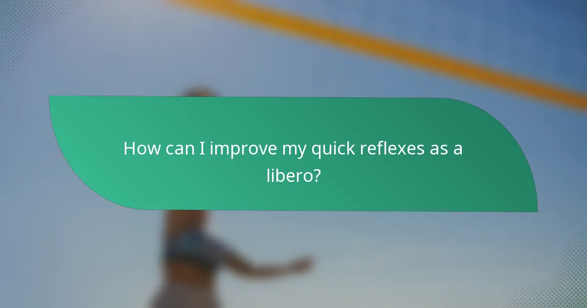 How can I improve my quick reflexes as a libero?