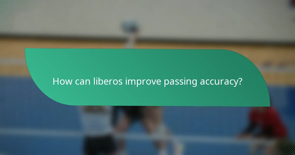 How can liberos improve passing accuracy?