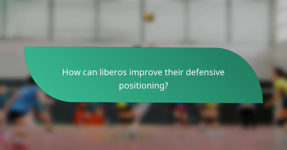 How can liberos improve their defensive positioning?