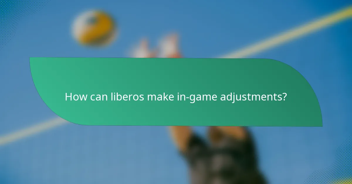 How can liberos make in-game adjustments?