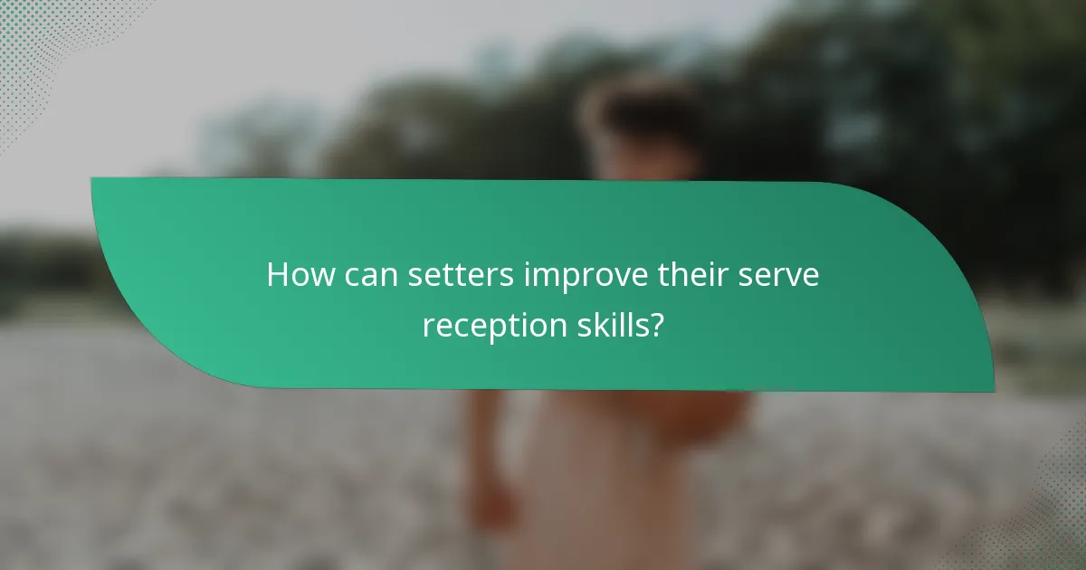 How can setters improve their serve reception skills?