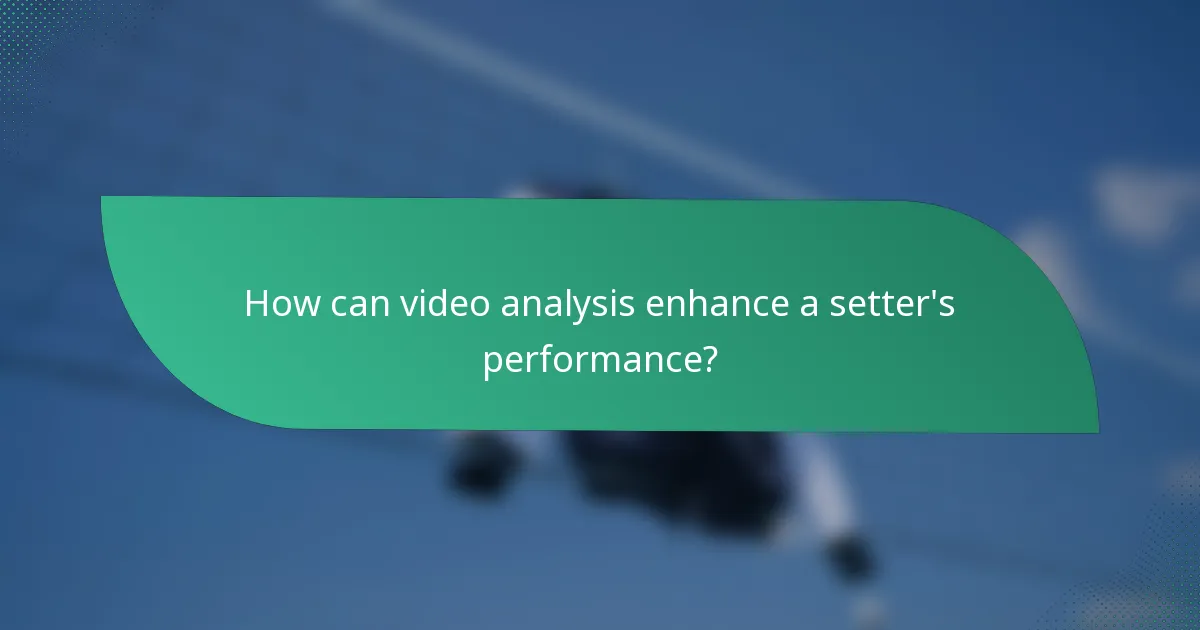 How can video analysis enhance a setter's performance?