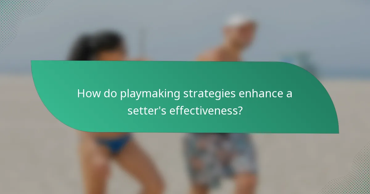 How do playmaking strategies enhance a setter's effectiveness?