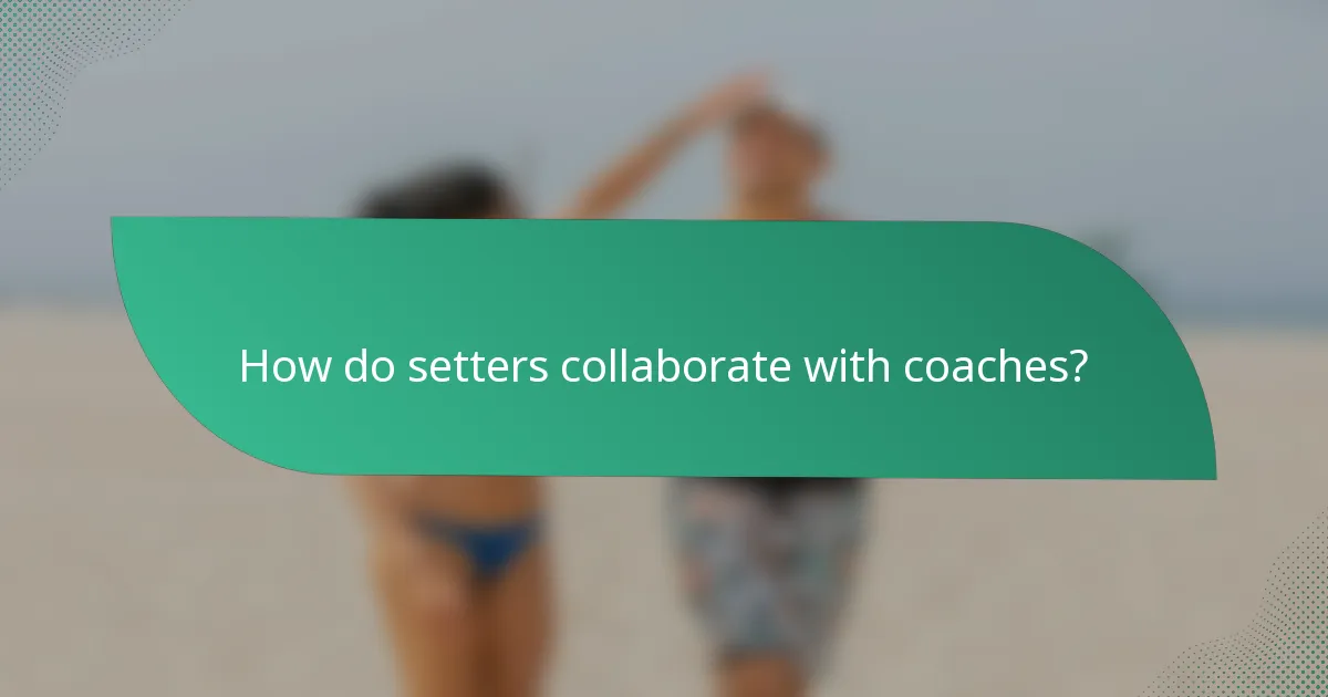How do setters collaborate with coaches?