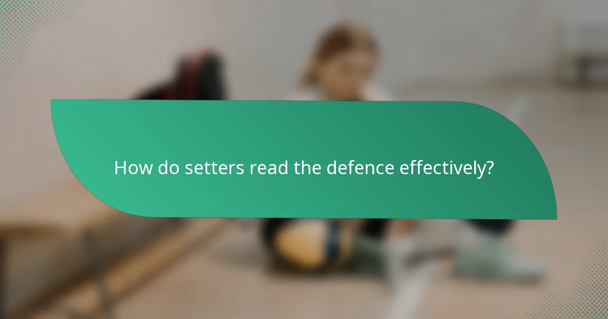 How do setters read the defence effectively?