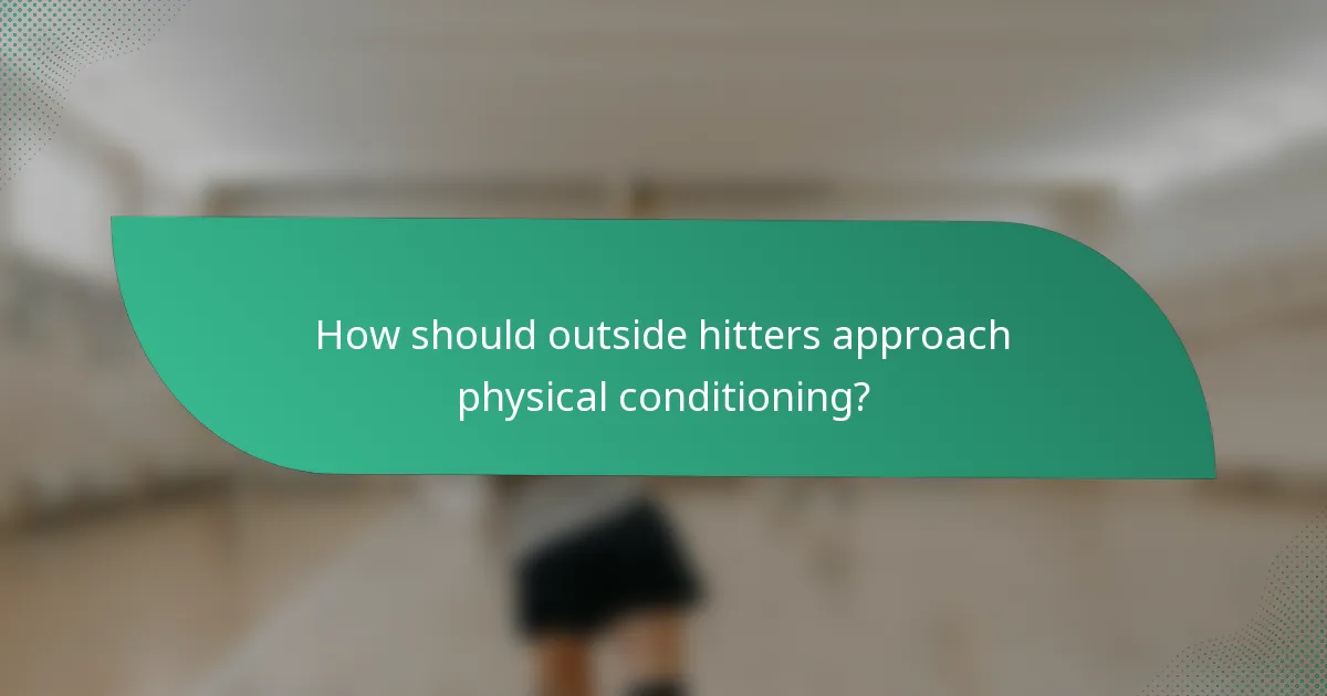 How should outside hitters approach physical conditioning?