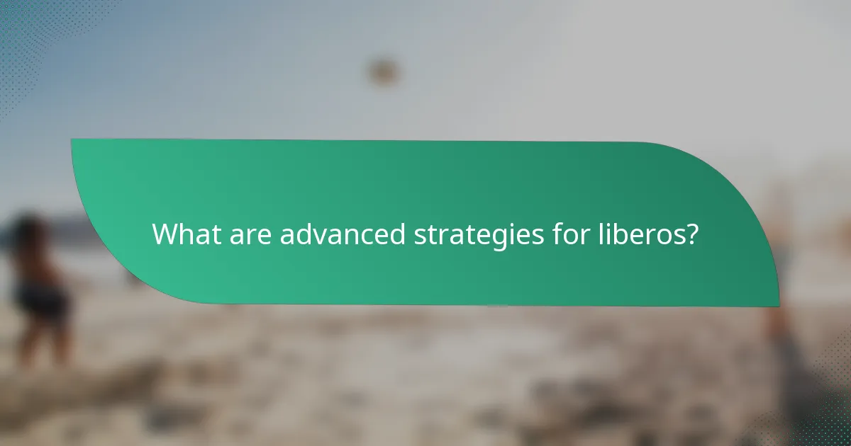 What are advanced strategies for liberos?