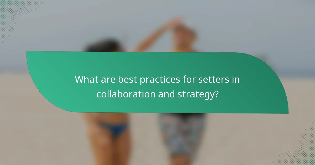 What are best practices for setters in collaboration and strategy?