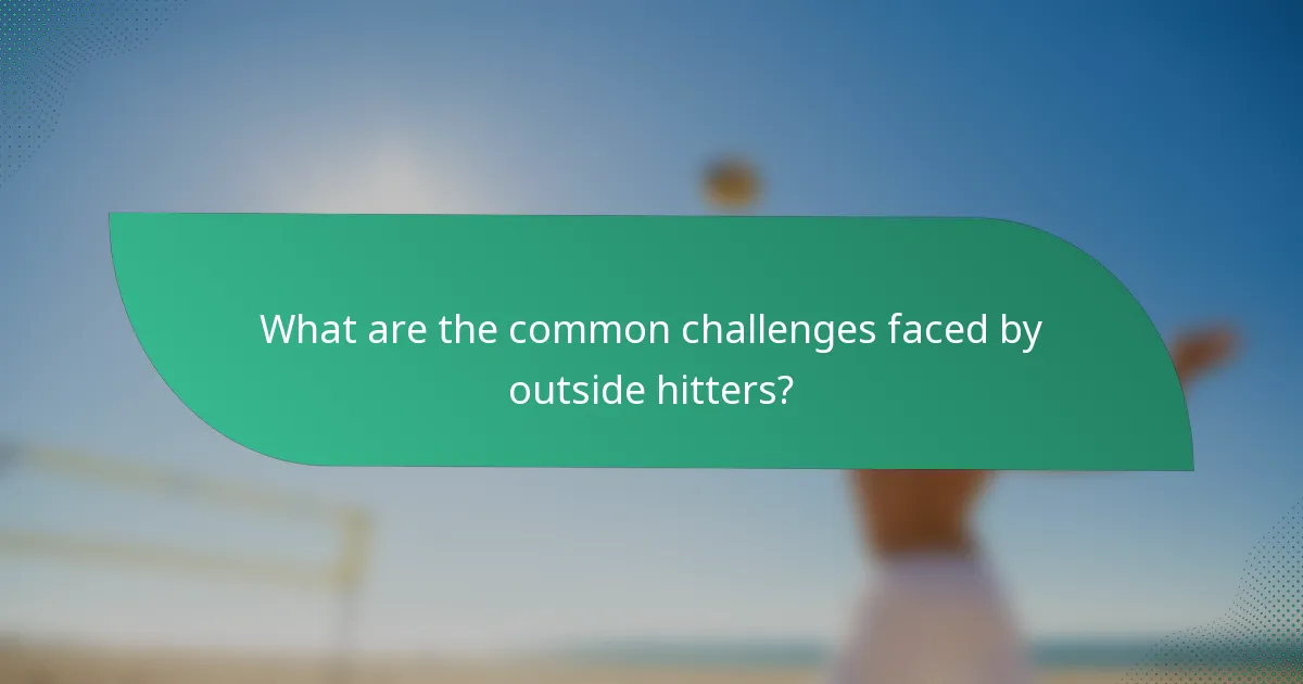 What are the common challenges faced by outside hitters?