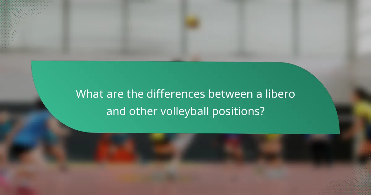 What are the differences between a libero and other volleyball positions?