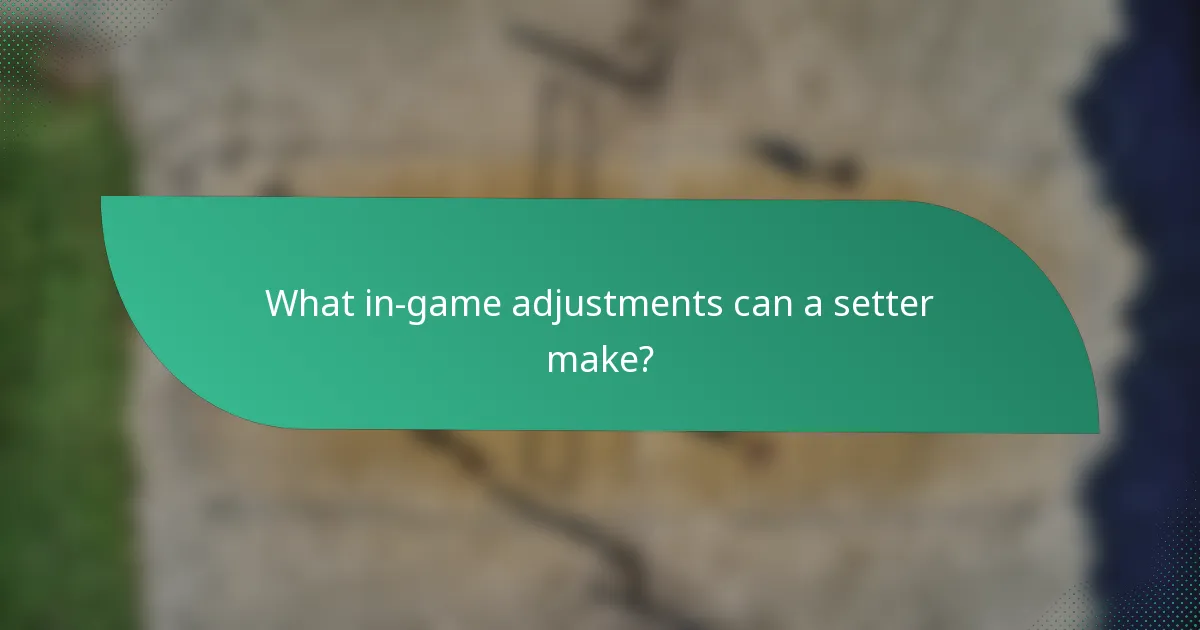 What in-game adjustments can a setter make?