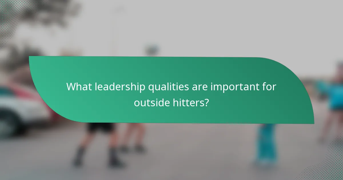 What leadership qualities are important for outside hitters?