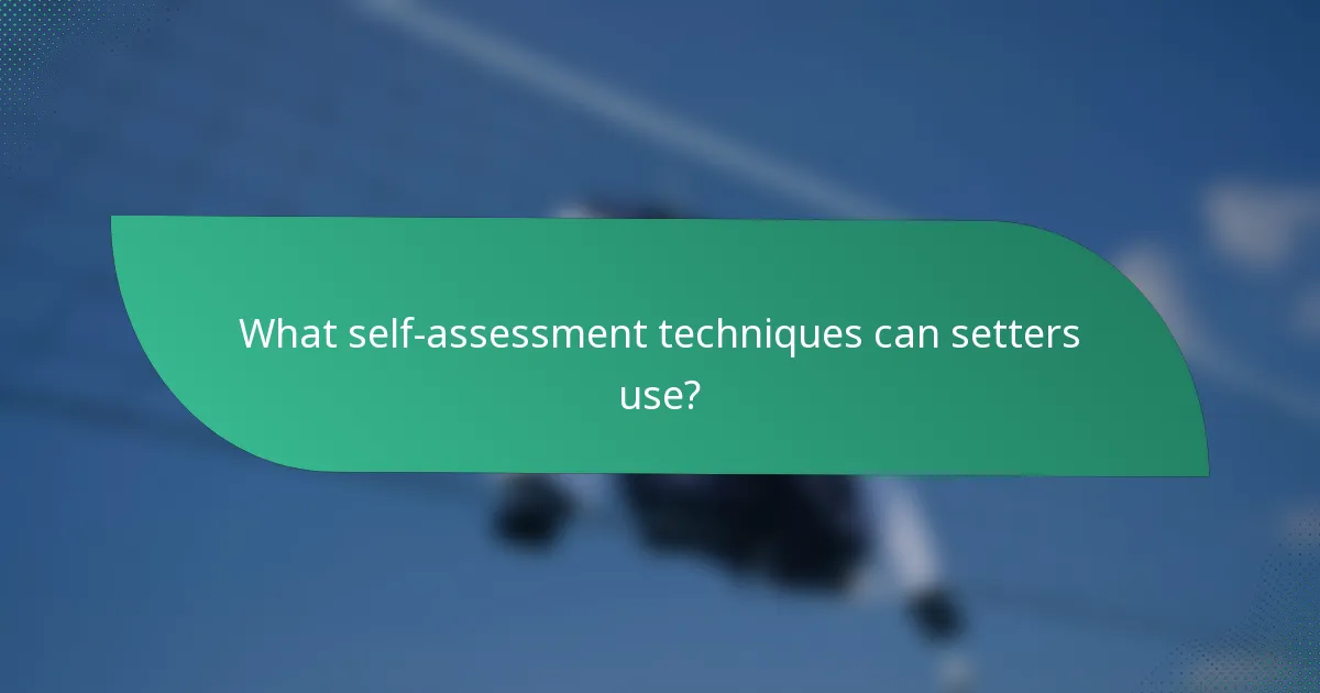 What self-assessment techniques can setters use?