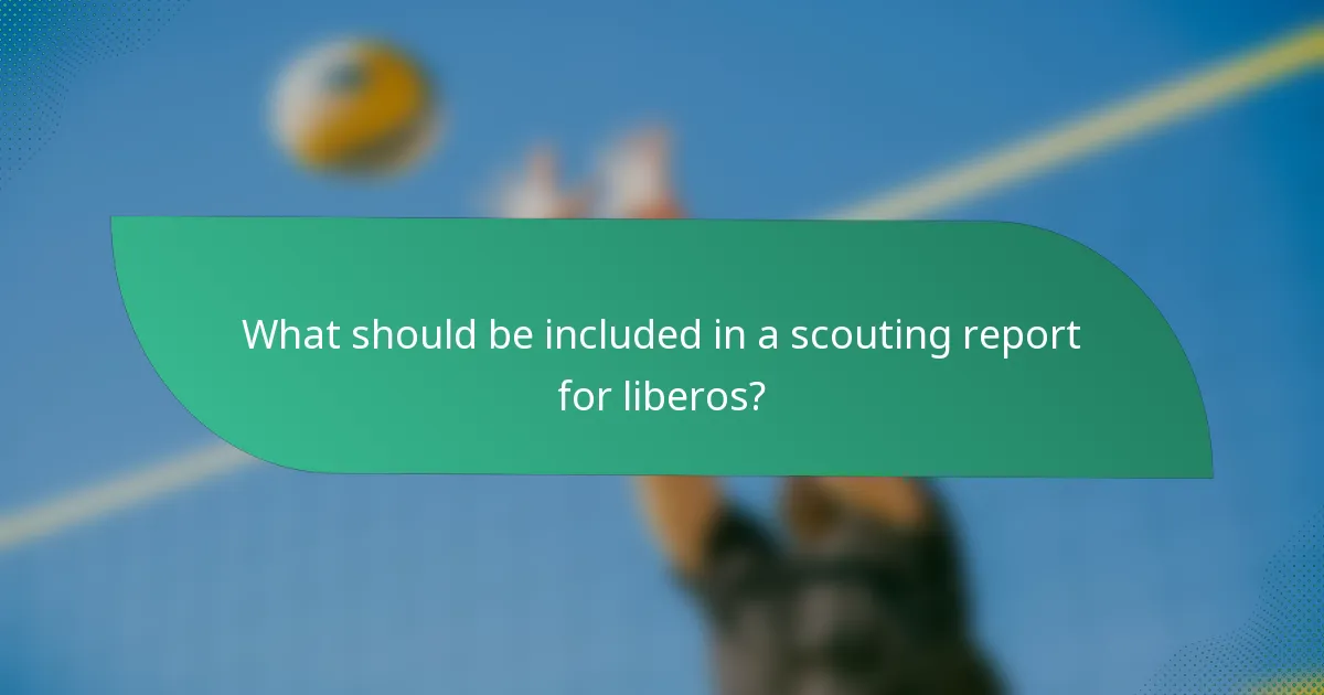 What should be included in a scouting report for liberos?