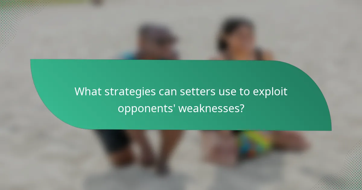 What strategies can setters use to exploit opponents' weaknesses?