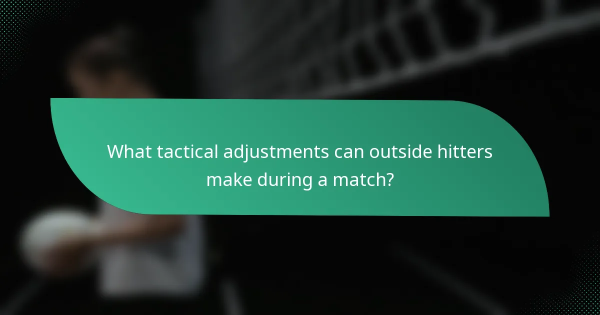What tactical adjustments can outside hitters make during a match?